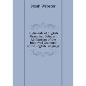 Rudiments of English Grammar Being an Abridgment of the Improved 