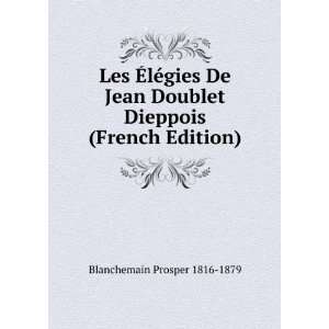  Les Ã?lÃ©gies De Jean Doublet Dieppois (French Edition 