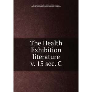  The Health Exhibition literature. v. 15 sec. C England 