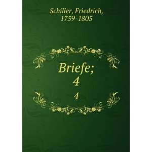  Briefe;. 4 Friedrich, 1759 1805 Schiller Books