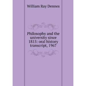   since 1815 oral history transcript, 1967 William Ray Dennes Books