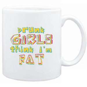  Mug White  Drunk girls think Im fat  Adjetives Sports 