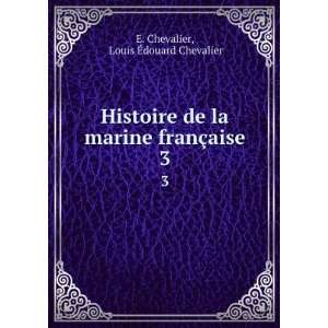   marine franÃ§aise. 3 Louis Ã?douard Chevalier E. Chevalier Books