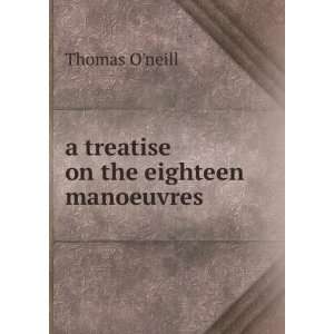    a treatise on the eighteen manoeuvres Thomas Oneill Books