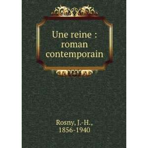  Une reine  roman contemporain J. H., 1856 1940 Rosny 