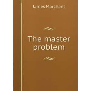 The master problem James Marchant Books