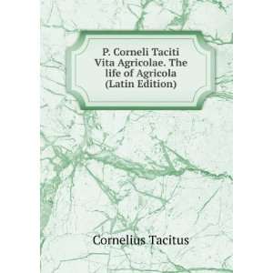   . The life of Agricola (Latin Edition) Cornelius Tacitus Books