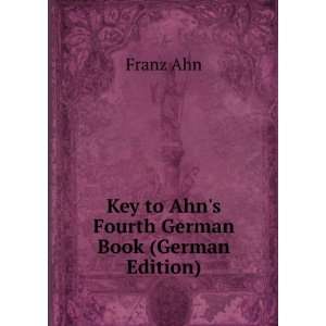    Key to Ahns Fourth German Book (German Edition) Franz Ahn Books