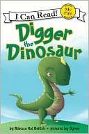 Digger the Dinosaur Rebecca Kai Dotlich