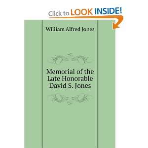   of the Late Honorable David S. Jones William Alfred Jones Books