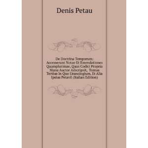   Alia Ipsius Petavii (Italian Edition) (9785874101930) Denis Petau