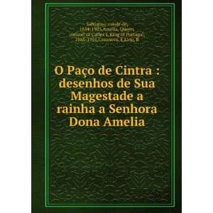 de Cintra  desenhos de Sua Magestade a rainha a Senhora Dona Amelia 