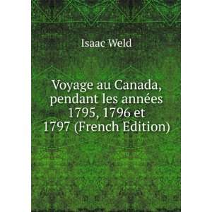   les annÃ©es 1795, 1796 et 1797 (French Edition) Isaac Weld Books
