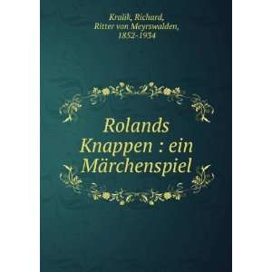  Rolands Knappen  ein MÃ¤rchenspiel Richard, Ritter von 