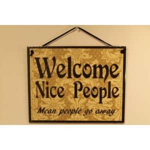 Black and Tan Sign Saying, WELCOME NICE PEOPLE Mean people go 