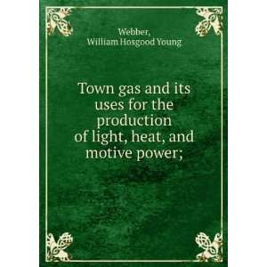 Town gas and its uses for the production of light, heat, and motive 