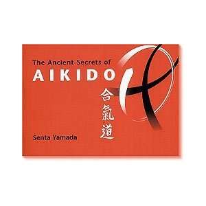    Ancient Secrets of Aikido Book by Senta Yamada 
