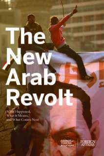 The New Arab Revolt What Happened, What It Means, and What Comes Next