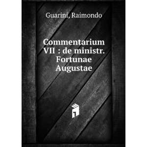  Commentarium VII  de ministr. Fortunae Augustae Raimondo 