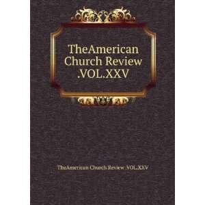   Church Review .VOL.XXV TheAmerican Church Review .VOL.XXV Books