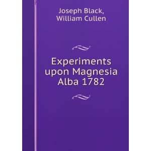 Experiments upon Magnesia Alba 1782 William Cullen Joseph 