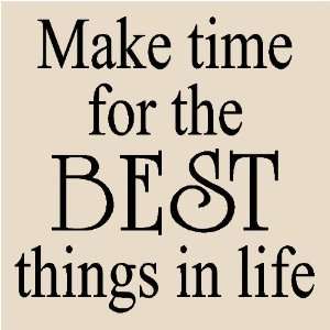  T10 Make time for the best things in life 12x12 vinyl wall art 
