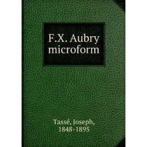  F.X. Aubry microform Joseph, 1848 1895 TassÃ© Books