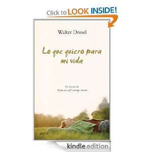 Lo que quiero para mi vida (Spanish Edition) Walter Dresel  