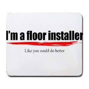  floor installer Like you could do better Mousepad
