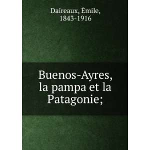    Ayres, la pampa et la Patagonie; Ã?mile, 1843 1916 Daireaux Books