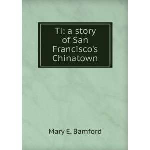   story of San Franciscos Chinatown Mary E. Bamford  Books