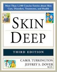 Skin Deep More Than 1,100 Concise Entries about Skin Care, Disorders 