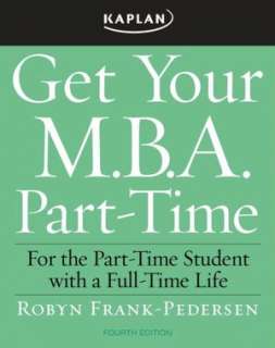 Get Your M.B.A. Part Time For the Part Time Student with a Full Time 