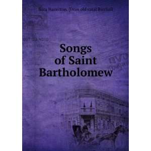  Songs of Saint Bartholomew Sara Hamilton. [from old catal 