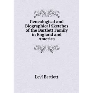   of the Bartlett Family in England and America Levi Bartlett Books