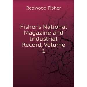   Magazine and Industrial Record, Volume 1 Redwood Fisher Books