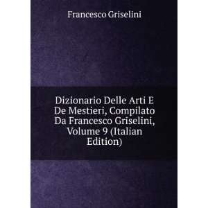  Griselini, Volume 9 (Italian Edition) Francesco Griselini Books