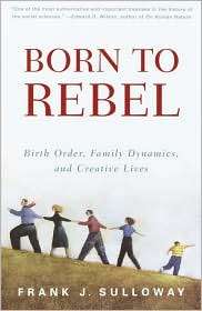 Born to Rebel Birth Order, Family Dynamics, & Creative Lives 
