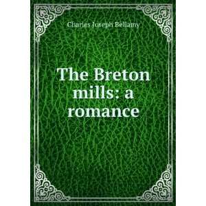  The Breton mills a romance Charles Joseph Bellamy Books