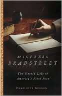 Mistress Bradstreet The Untold Life of Americas First Poet