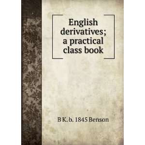   practical class book B K. b. 1845 Benson  Books