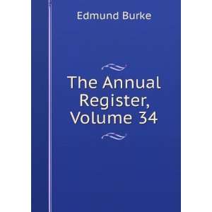  The Annual Register, Volume 34 Burke Edmund Books