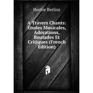   , Boutades Et Critiques (French Edition) Hector Berlioz Books