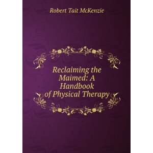  Reclaiming the Maimed A Handbook of Physical Therapy 