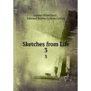   from Life. 3 Edward Bulwer Lytton Lytton Laman Blanchard  Books