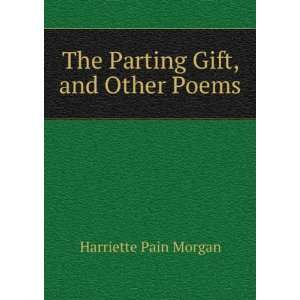    The Parting Gift, and Other Poems Harriette Pain Morgan Books
