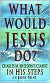 What Would Jesus Do? Charles M. Sheldon