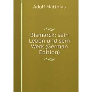  Bismarck sein Leben und sein Werk (German Edition) Adolf 