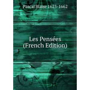    Les PensÃ©es (French Edition) Pascal Blaise 1623 1662 Books