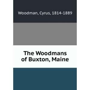  The Woodmans of Buxton, Maine Cyrus, 1814 1889 Woodman 